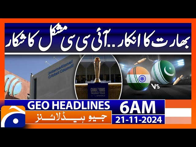 India's denial..ICC is in trouble | Geo News 6 AM Headlines (21 Nov 2024)