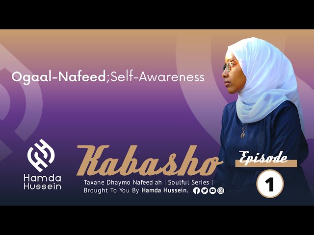 Episode 1:Ogaal-Nafeed |Self-Awareness| Kabasho|