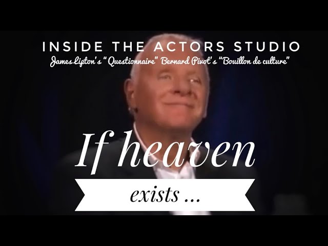 Inside The Actors Studio if heaven exists….