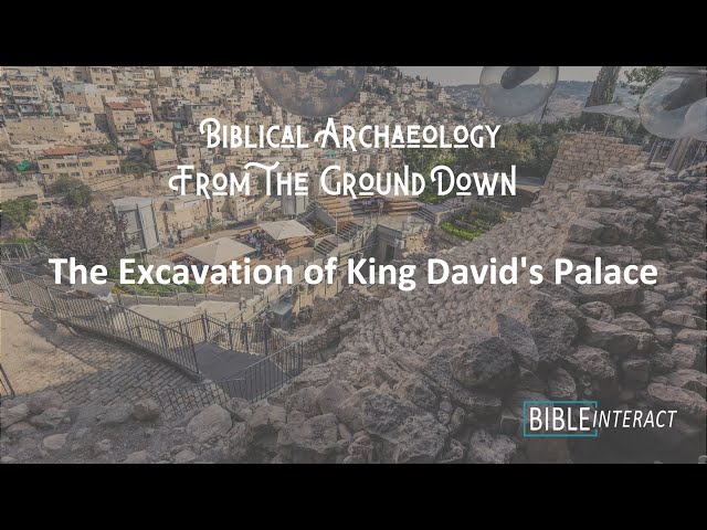 Biblical Archaeology From the Ground Down: The Excavation of King David's Palace