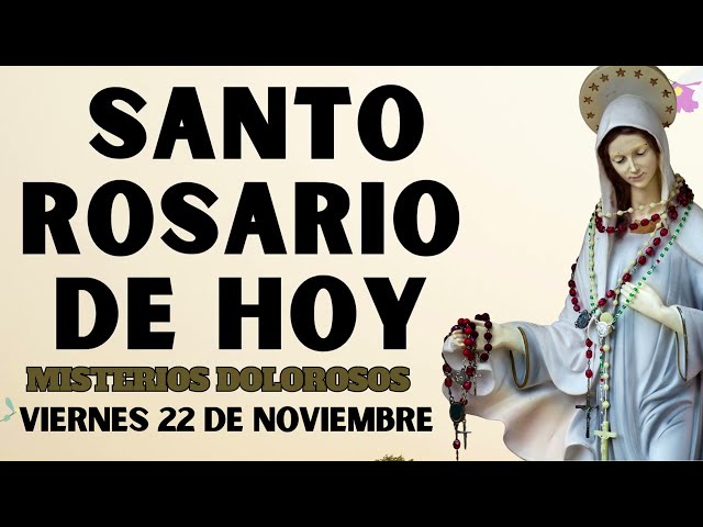 Santo Rosario Con Letanias hoy Viernes 22 DE NOVIEMBRE🌻Misterios Dolorosos🌼Rosario ala Virgen María💖