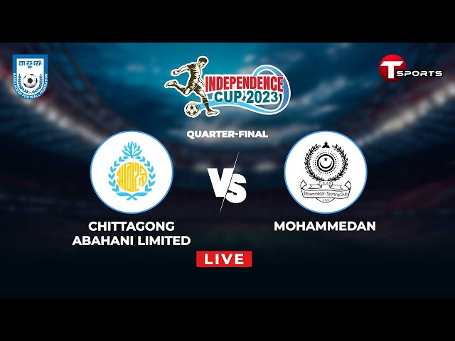 LIVE | Chittagong Abahani Limited vs Mohammedan SC | Independence Cup 2023 | T Sports