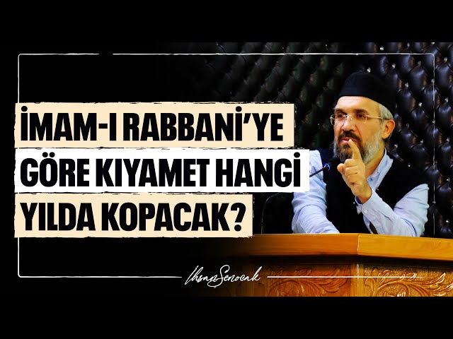 İmam-ı Rabbani’ye Göre Kıyamet Hangi Yılda Kopacak? l İhsan Şenocak