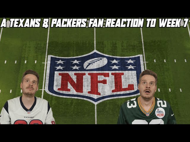 A Texans & Packers Reaction to NFL Week 7