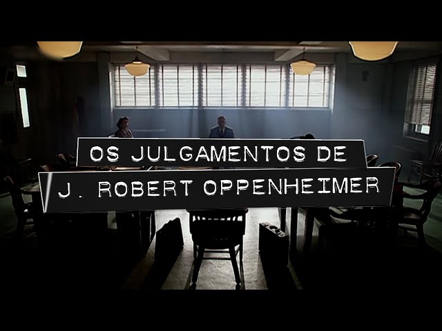 OS JULGAMENTOS DE J. ROBERT OPPENHEIMER | Documentário completo e legendado