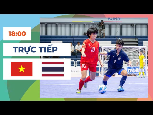 🔴 Việt Nam vs Thái Lan | Futsal Nữ/Women | เวียดนาม - ไทย | Đại Chiến Siêu Nghẹt Thở