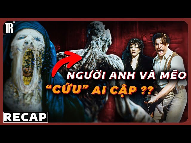 Uế Thổ Chuyển Sinh phiên bản Ai Cập | Recap xàm: The Mummy phần 1