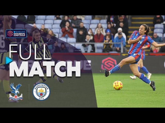 Full Match: Crystal Palace v Manchester City | Barclays WSL 2024-25