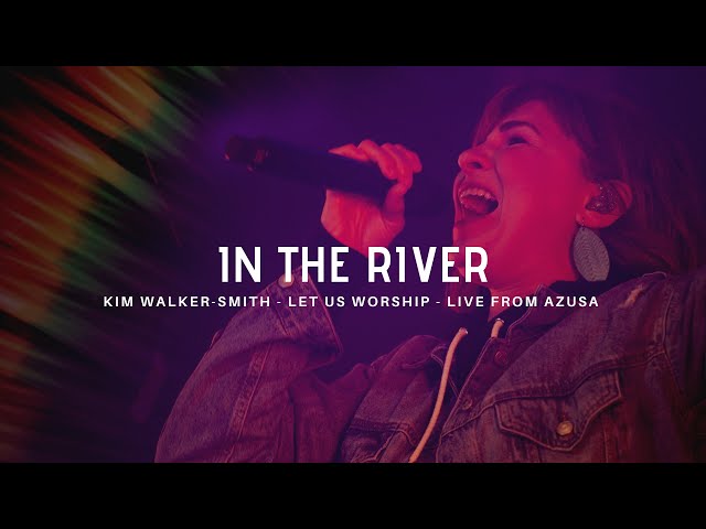 In the River - Kim Walker-Smith - Let Us Worship - Azusa