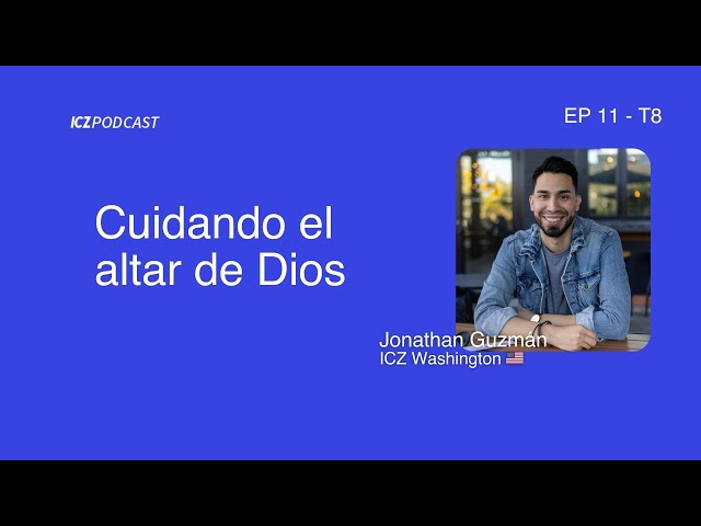 Cuidando el altar de Dios | ICZ Podcast Ep 11 T8