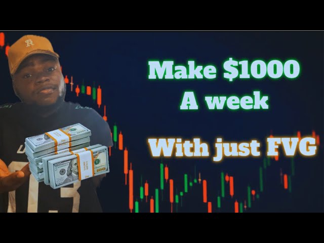 How to Make $1,000 Weekly Trading Using FVG Strategy