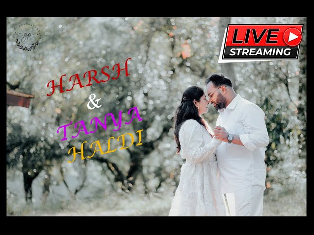 Live Streaming 🔴Harsh & Tanya Haldi And Wedding By Goel Photographers Bazpur