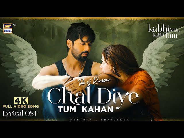 CHAL DIYE TUM KAHAN | LYRICAL OST | VIDEO SONG - 4K | KABHI MAIN KABHI TUM | MUSTAFA x SHARJEENA