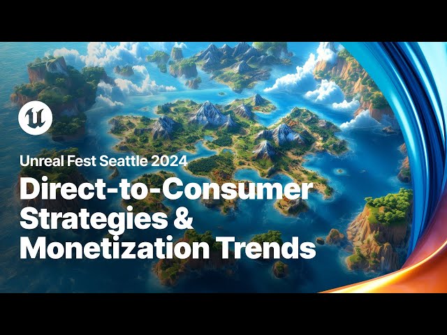 Navigating the Future of Gaming: Direct-to-Consumer Strategies and Monetization | Unreal Fest 2024