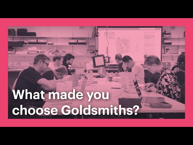 What made you choose Goldsmiths?