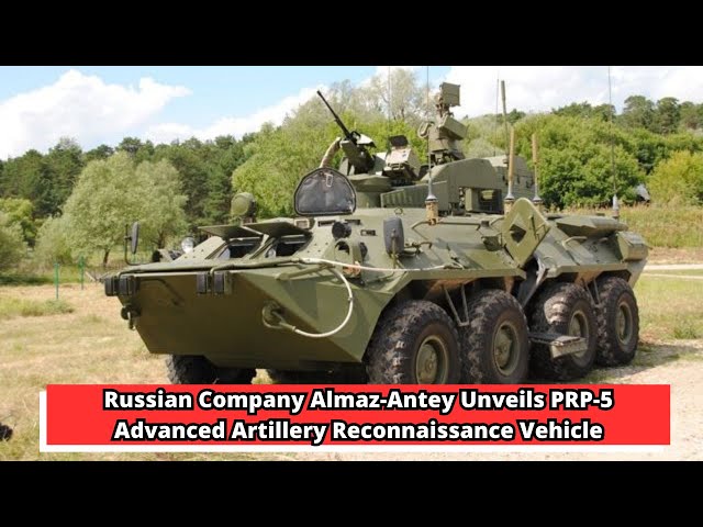 Russian Company Almaz Antey Unveils PRP 5 Advanced Artillery Reconnaissance Vehicle