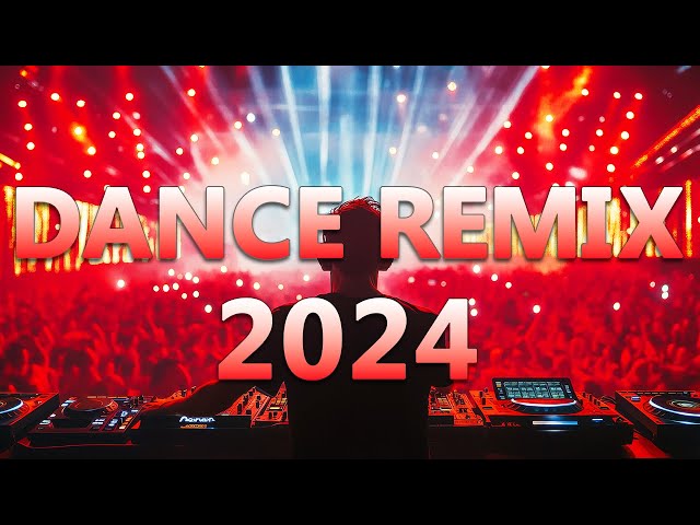 DANCE PARTY SONGS 2024 - Mashups & Remixes Of Popular Songs - DJ Remix Club Music Dance Mix 2024