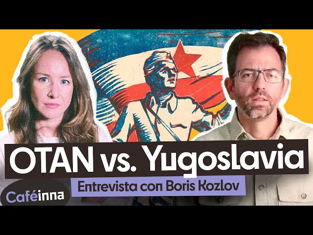 ¿Qué pasó en Yugoslavia?: 25 años de los Bombardeos de la OTAN (Entrevista Boris Kozlov) | Caféinna