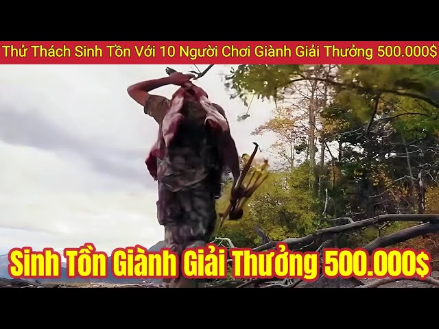 Thử Thách Sinh Tồn Với 10 Người Chơi Giành Giải Thưởng 500.000$ | Review Con Người Và Cuộc Sống