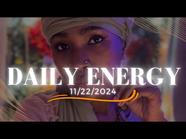 CM Daily Energy: 11/22/2024 “Powerful PORTAL/Getting closer to your lover/Rental Property/”