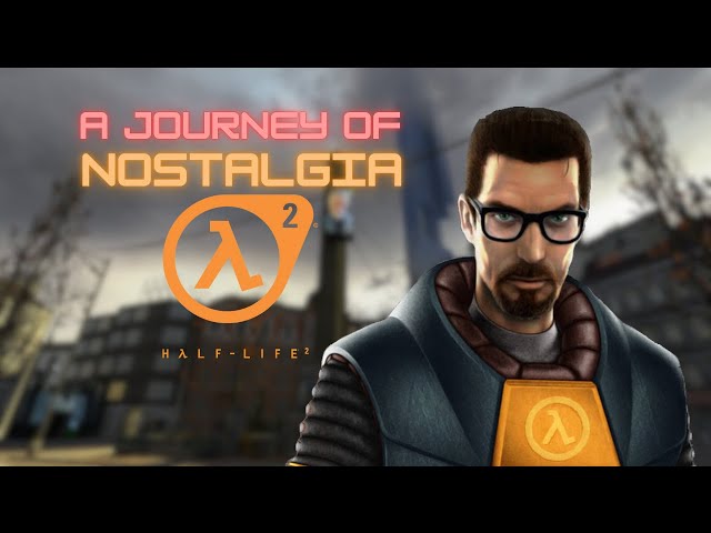 Half Life 2: Am I Missing Out? Nostalgia Trip