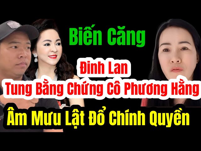 🛑 Biến Căng Đinh Lan Tung Bằng Chứng Cô Phương Hằng Âm Mưu Lật Đổ Chính Quyền #langthangduongpho