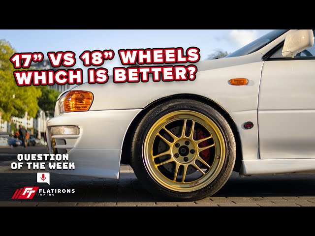 17 inch Vs. 18 inch wheels: Which is better?