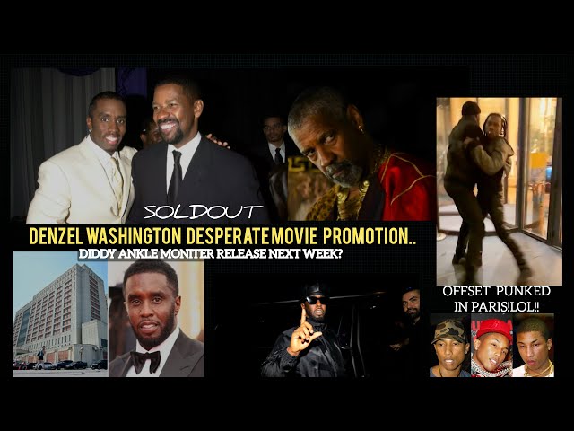 DENZEL Sold Out "KISSIN A MAN" Comments! /DIDDY ANKLE MONITOR DECISION NEXT WEEK/ OFFSET Beat up LOL