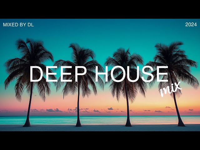 Deep House Music Mix 2024 | Best Popular Mix Deep House Tropical 2024 - Mixed By DL Music