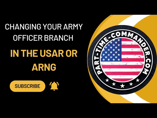 Changing Your Army Officer Branch in the USAR & ARNG: The Pros & Cons