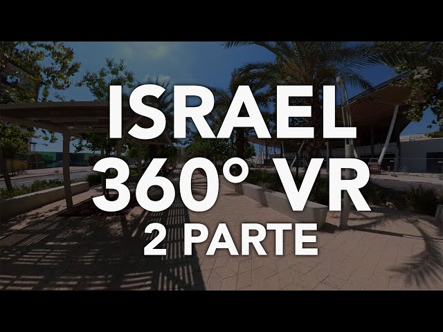 Israel 360º - Realidade Virtual - 2 Parte - IMPERDÍVEL - Notícias de Israel