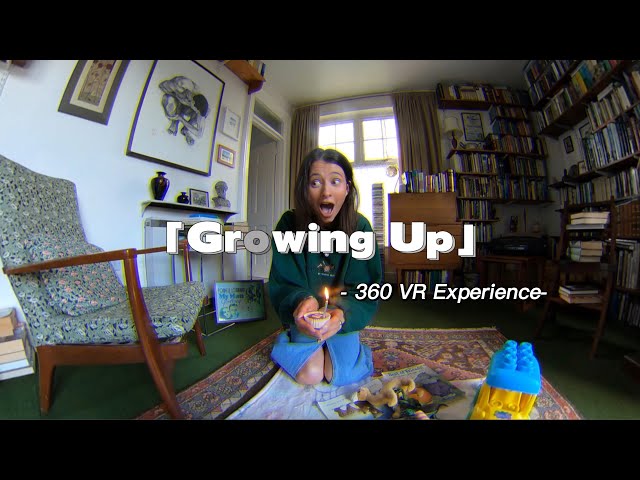 [360 VR Experience] Growing Up