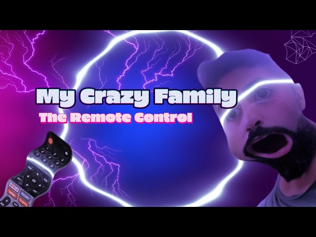 My Crazy Family & Me| The Remote Control