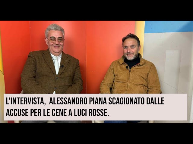 L'intervista,  Alessandro Piana scagionato dalle accuse per le cene a luci rosse.