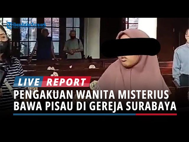 Pengakuan Wanita Misterius Bawa Pisau di Gereja Surabaya, Motoran dari Madura, Dibawa ke RSJ Menur