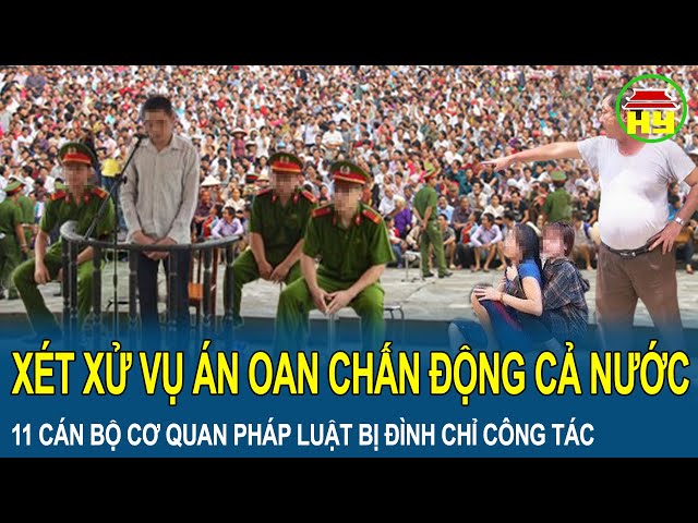 Xét xử vụ án oan chấn động cả nước: 11 cán bộ cơ quan pháp luật bị đình chỉ công tác, cách chức