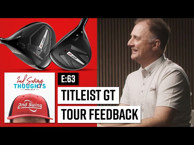 Titleist GT Tour Adoption & Feedback | 2nd Swing Thoughts Ep. 63