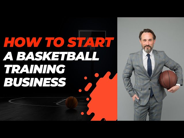 How To Start a Basketball Training Business