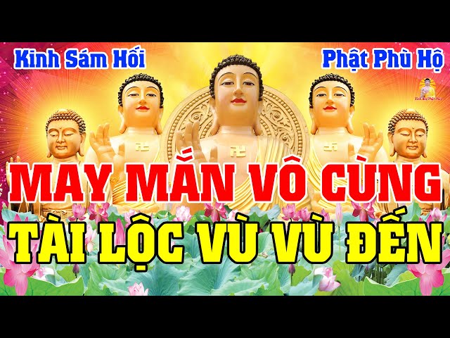 Nghe Tụng Kinh Cầu An Sám Hối Đức Phật Bồ Tát Hộ Trì May Mắn Vô Cùng Tài Lộc Vù Vù Đến