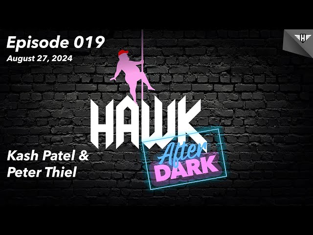 Hawk After Dark Ep 020: Kash Patel & Peter Thiel