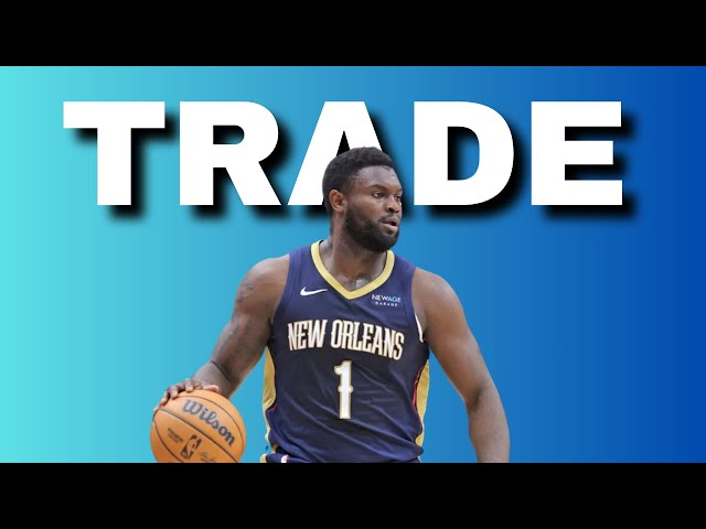 Pelicans should TRADE Zion Williamson