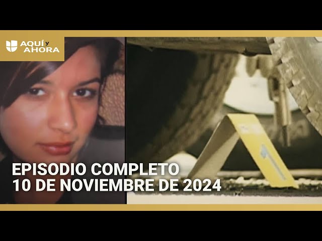 Episodio completo de Aquí y Ahora, domingo 10 de noviembre de 2024