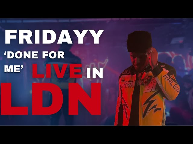 Done For Me - Fridayy Live in London