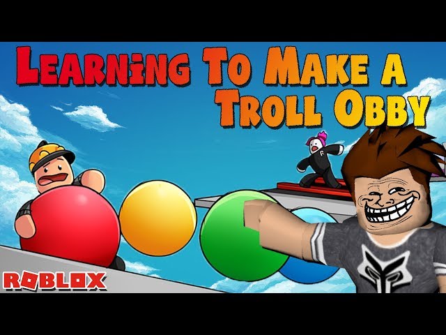 ROBLOX TROLL OBBY! -- LEARNING HOW TO MAKE MY OWN