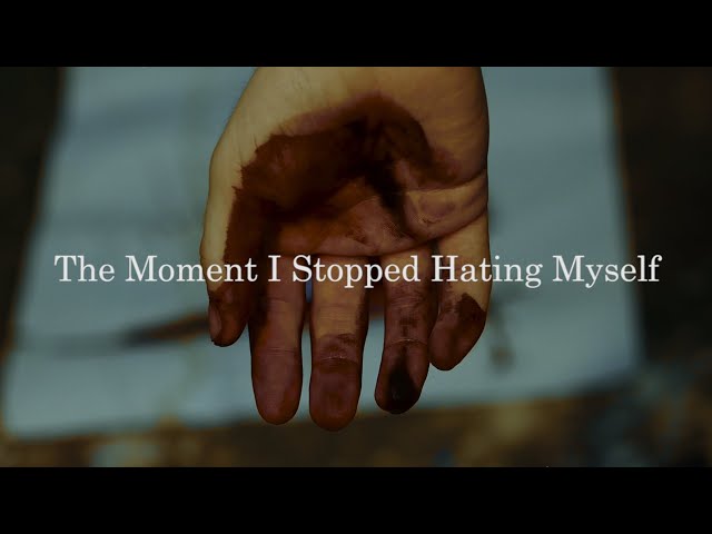 The Moment I Stopped Hating Myself