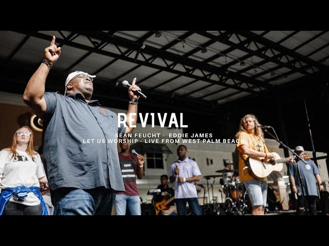 Revival - Sean Feucht - Eddie James - Let Us Worship - Live from West Palm Beach