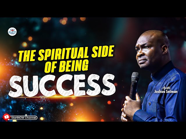 THE SPIRITUAL SIDE OF BEING SUCCESSFUL | APOSTLE JOSHUA SELMAN