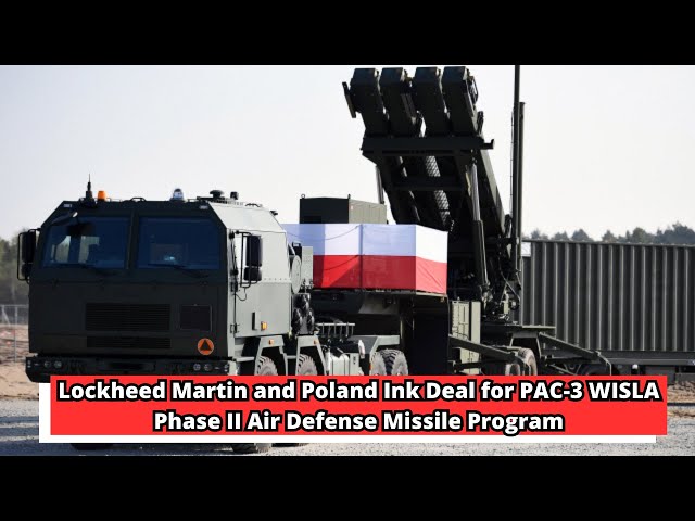 Lockheed Martin and Poland Ink Deal for PAC 3 WISLA Phase II Air Defense Missile Program