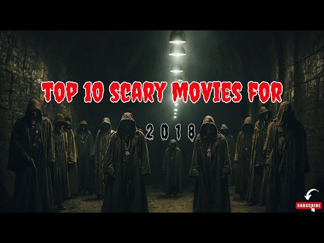 10 Terrifying Horror Movies from 2018 and Beyond That'll Haunt Your Dreams! 😱Dare to Watch Alone? 🎥👻