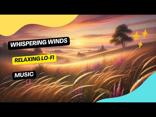 Whispering Winds: Relaxing  Lo-fi Music